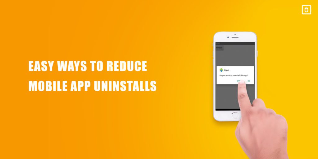 Easy Ways To Reduce Mobile App Uninstalls