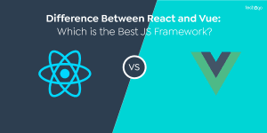 React VS Vue: Which Is The Best JS Framework?