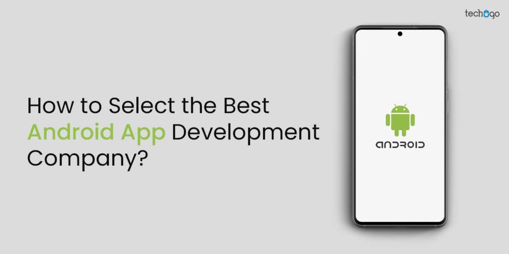 How To Choose The Best Android App Development Company?