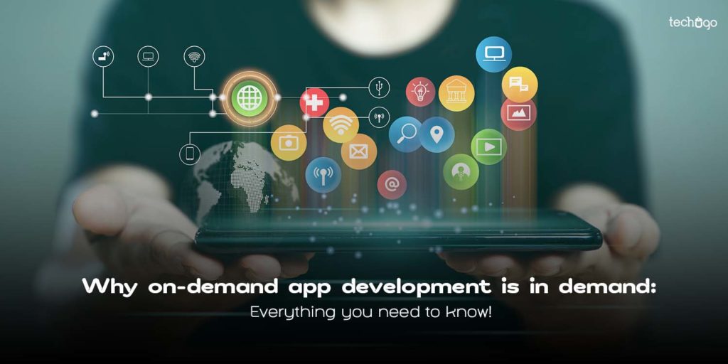 Why On Demand App Development Is In Demand Everything You Need To Know