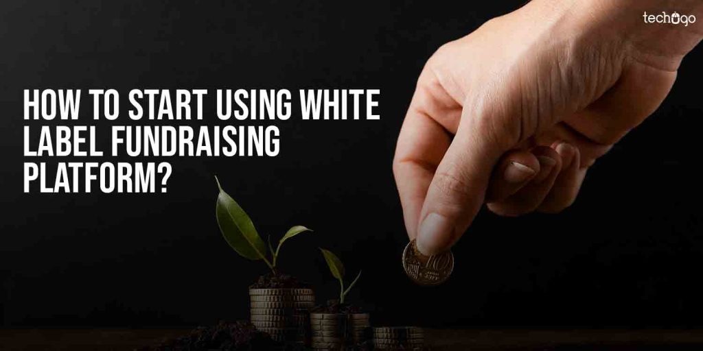 How To Start Using White Label Fundraising Platform?