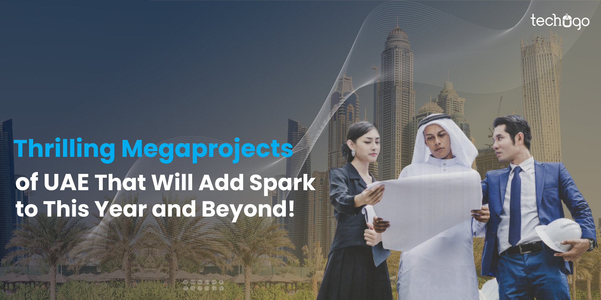 Thrilling Megaprojects of UAE That Will Add Spark to This Year and Beyond