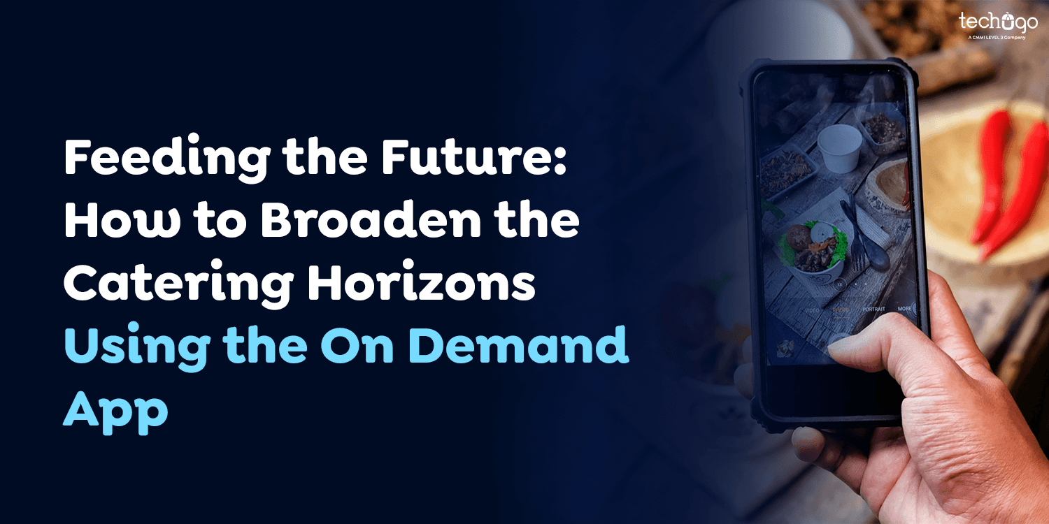 Feeding the Future: How to Broaden the Catering Horizons Using the On-Demand App