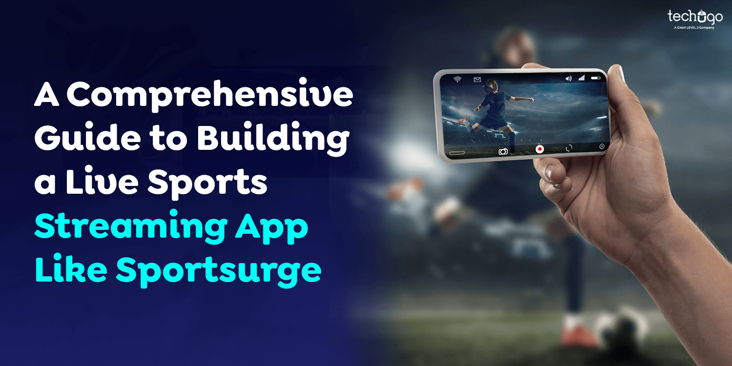 A Comprehensive Guide to Building a Live Sports Streaming App Like Sportsurge