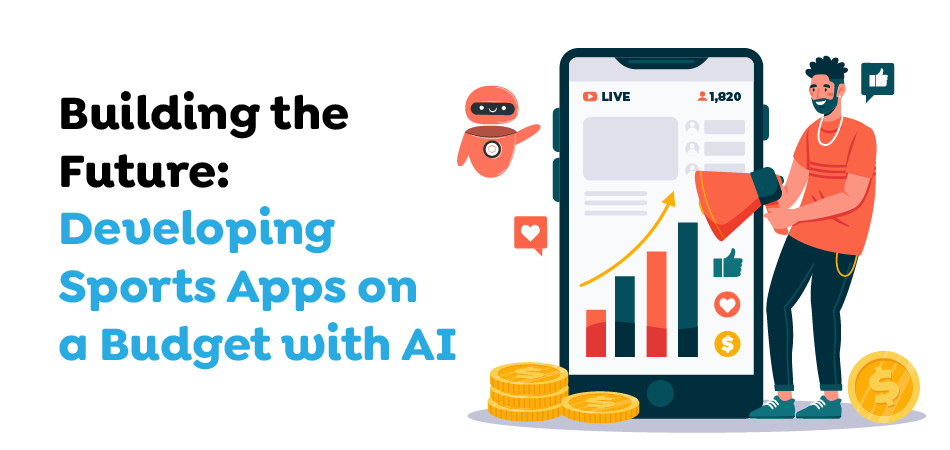 Developing Sports Apps on a Budget with AI 
