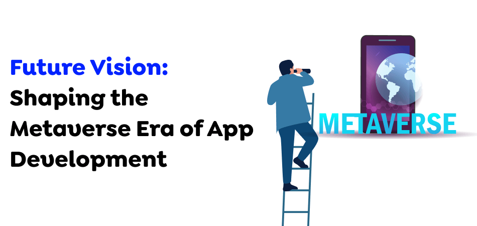 Metaverse Era of App Development