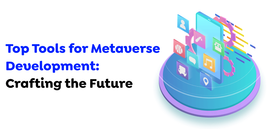 Tools for Metaverse Development